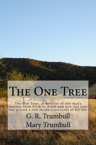 Stock image for The One Tree: The One Tree: A novelette of one man's journey, from birth to death, and how one solitary tree played a role in major stages in his life. for sale by Revaluation Books