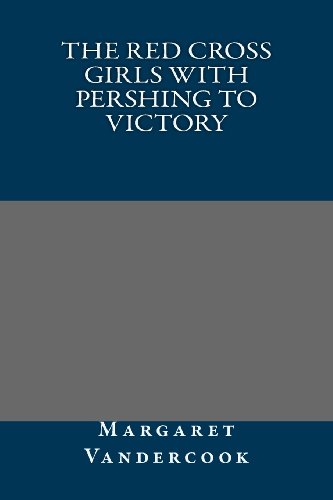 9781491268155: The Red Cross Girls with Pershing to Victory