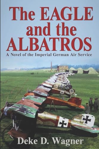 Beispielbild fr The Eagle and the Albatros: A Novel of the Imperial German Air Service ("Eagle Series") zum Verkauf von Wonder Book