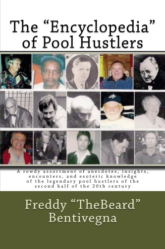 Beispielbild fr The Encyclopedia of Pool Hustlers: A rowdy assortment of anecdotes, insights, encounters, and esoteric knowledge of the legendary pool hustlers of the second half of the 20th century zum Verkauf von ThriftBooks-Atlanta