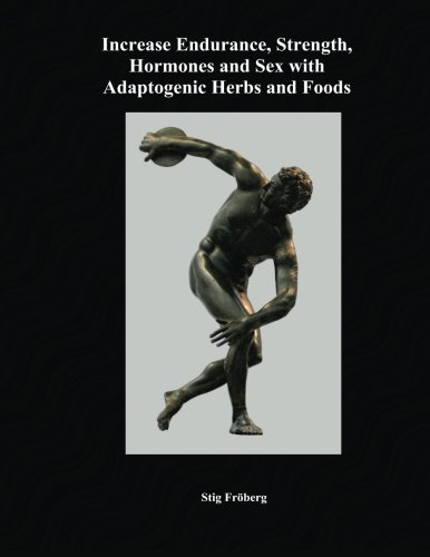 Beispielbild fr Increase Endurance, Strength, Hormones and Sex with Adaptogenic Herbs and Foods zum Verkauf von Revaluation Books