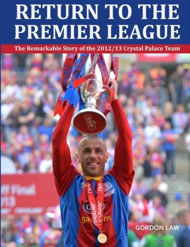 9781491281345: Return to the Premier League: The remarkable story of the 2012/13 Crystal Palace team