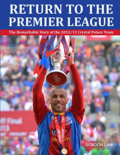 Stock image for Return to the Premier League: The remarkable story of the 2012/13 Crystal Palace team for sale by WorldofBooks