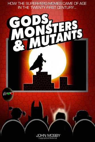 Stock image for Gods,Monsters & Mutants: How the superhero movies came of age in the Twenty-First Century. for sale by AwesomeBooks