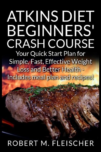 Beispielbild fr Atkins Diet Beginners' Crash Course: Your Quick Start Plan for Simple, Fast, Effective Weight Loss and Better Health - Includes meal plan and recipes! zum Verkauf von medimops