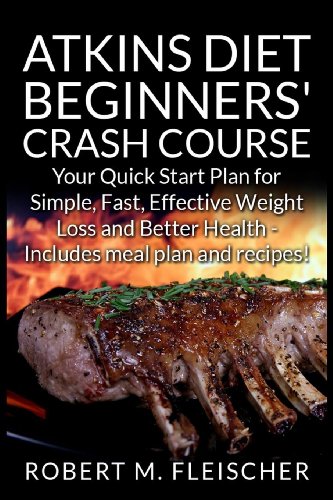 Imagen de archivo de Atkins Diet Beginners' Crash Course: Your Quick Start Plan for Simple, Fast, Effective Weight Loss and Better Health - Includes meal plan and recipes! a la venta por ThriftBooks-Atlanta