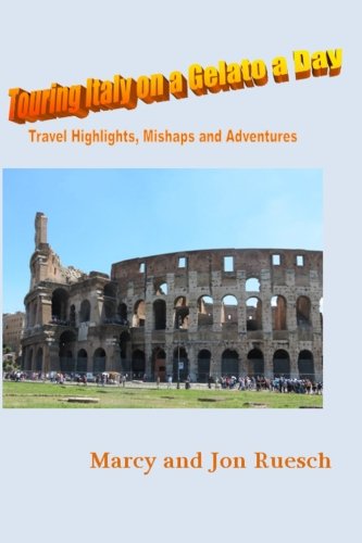 9781491287743: Touring Italy on a Gelato a Day: Travel Highlights, Mishaps and Adventures [Lingua Inglese]