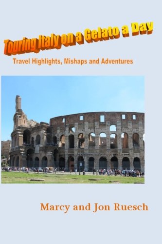 Stock image for Touring Italy on a Gelato A Day: Travel Highlights, Mishaps and Adventures for sale by Revaluation Books