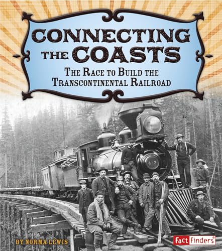 9781491401910: Connecting the Coasts: The Race to Build the Transcontinental Railroad