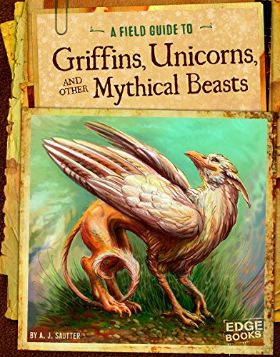 Stock image for A Field Guide to Griffins, Unicorns, and Other Mythical Beasts for sale by Better World Books: West