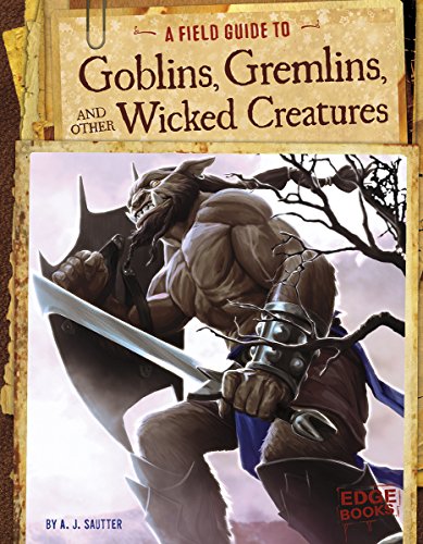 9781491406939: A Field Guide to Goblins, Gremlins, and Other Wicked Creatures (Fantasy Field Guides)