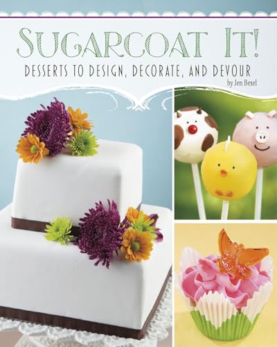 9781491408612: Sugarcoat It!: Desserts to Design, Decorate, and Devour (Custom Confections)