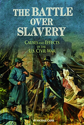 9781491420096: The Battle Over Slavery: Causes and Effects of the U.S. Civil War (Connect: The Civil War)
