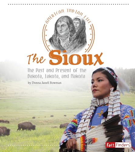 Beispielbild fr The Sioux : The Past and Present of the Dakota, Lakota, and Nakota zum Verkauf von Better World Books