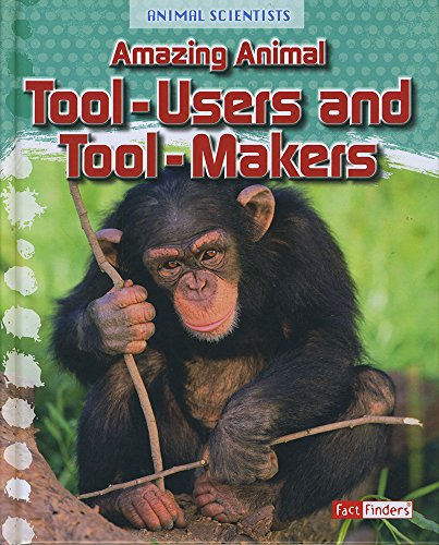 9781491469842: Amazing Animal Tool-Users and Tool-Makers (Animal Scientists)