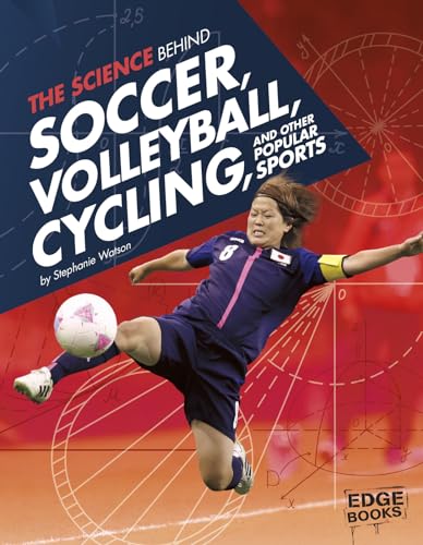 9781491481608: The Science Behind Soccer, Volleyball, Cycling, and Other Popular Sports (Science of the Summer Olympics)
