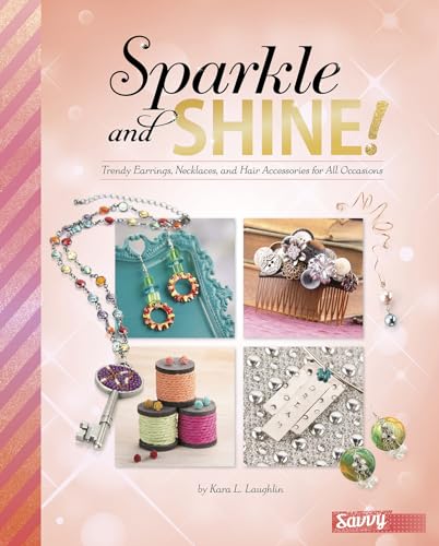 Beispielbild fr Sparkle and Shine! : Trendy Earrings, Necklaces, and Hair Accessories for All Occasions zum Verkauf von Better World Books