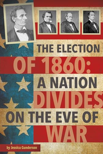 Beispielbild fr The Election Of 1860 : A Nation Divides on the Eve of War zum Verkauf von Better World Books