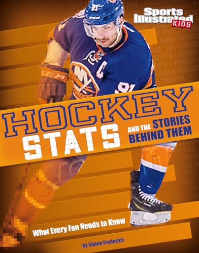 9781491485866: Hockey STATS and the Stories Behind Them: What Every Fan Needs to Know (Sports Illustrated Kids: Sports Stats and Stories)