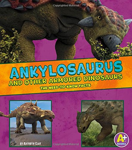 Beispielbild fr Ankylosaurus and Other Armored Dinosaurs: The Need-To-Know Facts (Dinosaur Fact Dig) zum Verkauf von WorldofBooks