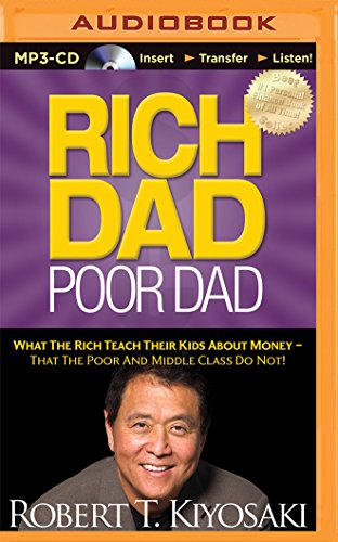 Rich Dad Poor Dad: What The Rich Teach Their Kids About Money - That the Poor and Middle Class Do...