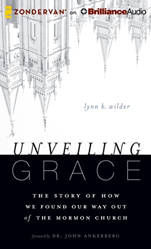 Unveiling Grace: The Story of How We Found Our Way Out of the Mormon Church - Wilder Lynn, K., John Ankerberg und Julie Carr