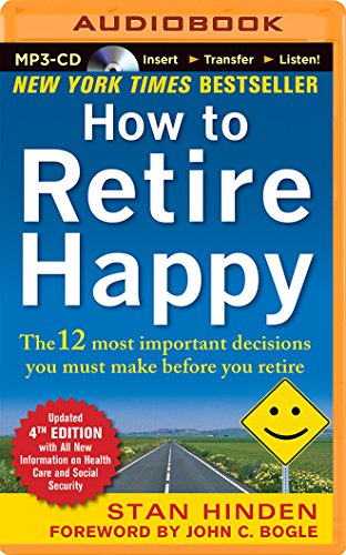 9781491581025: How to Retire Happy: The 12 Most Important Decisions You Must Make Before You Retire