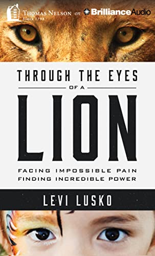 Imagen de archivo de Through the Eyes of a Lion: Facing Impossible Pain, Finding Incredible Power a la venta por Goodbookscafe