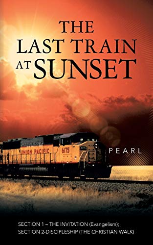 Stock image for THE LAST TRAIN AT SUNSET: SECTION 1 - THE INVITATION (Evangelism); SECTION 2 - DISCIPLESHIP (The Christian Walk) for sale by Chiron Media