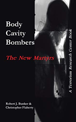 Stock image for Body Cavity Bombers: The New Martyrs: A Terrorism Research Center Book for sale by Lucky's Textbooks