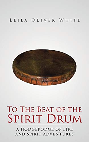 Stock image for To The Beat of the Spirit Drum: A Hodgepodge of Life and Spirit Adventures for sale by Lucky's Textbooks