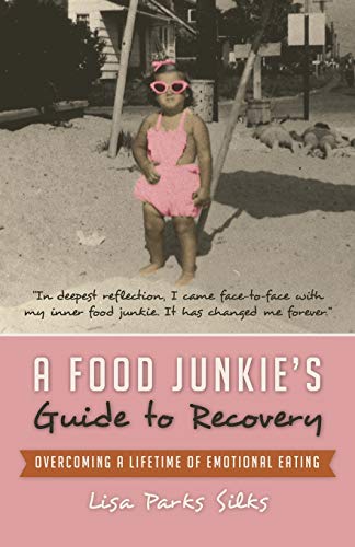 Stock image for A Food Junkie's Guide to Recovery: Overcoming a Lifetime of Emotional Eating for sale by Chiron Media