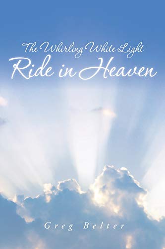 Stock image for The Whirling White Light Ride in Heaven for sale by Lucky's Textbooks