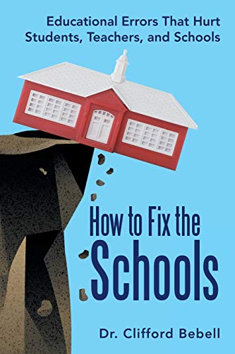 9781491709559: How to Fix the Schools: Educational Errors That Hurt Students, Teachers, and Schools