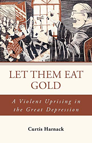 Imagen de archivo de Let Them Eat Gold: A Violent Uprising in the Great Depression a la venta por Strand Book Store, ABAA