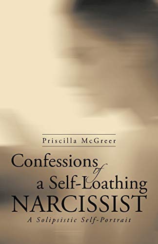 9781491712719: Confessions of a Self-Loathing Narcissist: A Solipsistic Self-Portrait