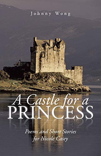 Beispielbild fr A Castle for a Princess: Poems and Short Stories for Nicole Casey zum Verkauf von Reuseabook