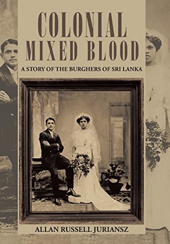 9781491713662: Colonial Mixed Blood: A Story of the Burghers of Sri Lanka