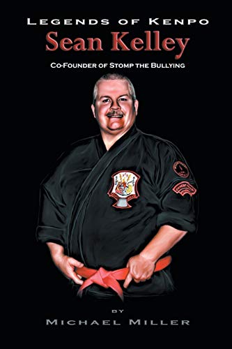 Imagen de archivo de Legends of Kenpo: Sean Kelley: Co-Founder of Stomp the Bullying a la venta por Chiron Media