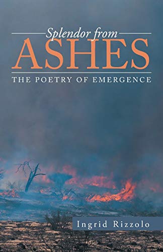 Stock image for Splendor from Ashes: The Poetry of Emergence for sale by Chiron Media