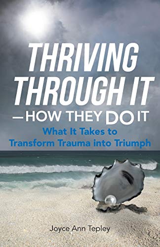 Stock image for Thriving Through It-How They Do It: What It Takes to Transform Trauma Into Triumph for sale by Chiron Media