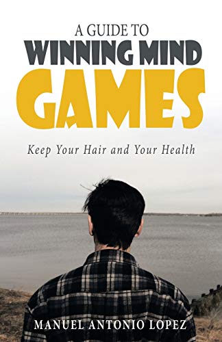 Imagen de archivo de A Guide to Winning Mind Games: Keep Your Hair and Your Health a la venta por Chiron Media