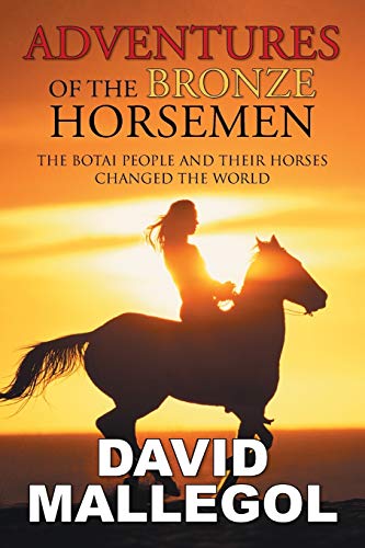 Imagen de archivo de Adventures of the Bronze Horsemen: The Botai People and Their Horses Changed the World a la venta por ThriftBooks-Dallas