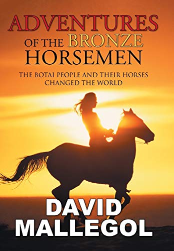 Beispielbild fr Adventures of the Bronze Horsemen: The Botai People and Their Horses Changed the World zum Verkauf von Alplaus Books