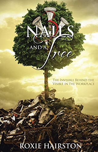Stock image for Three Nails and a Tree: The Invisible behind the Visible in the Workplace for sale by SecondSale