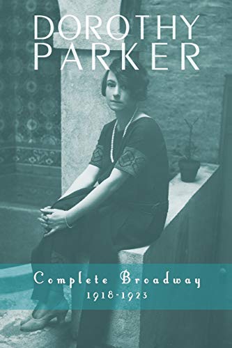 9781491722657: Dorothy Parker: Complete Broadway, 1918-1923