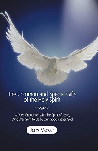 Stock image for The Common and Special Gifts of the Holy Spirit: A Deep Encounter with the Spirit of Jesus, Who Was Sent to Us by Our Good Father God for sale by Chiron Media