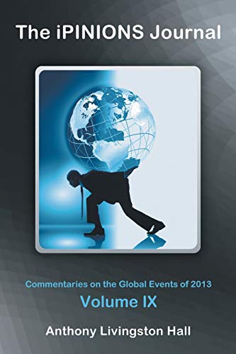 Stock image for The iPINIONS Journal: Commentaries on the Global Events of 2013-Volume IX for sale by Lucky's Textbooks