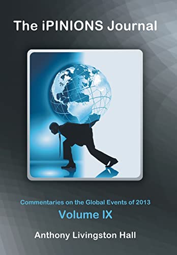 Stock image for The iPINIONS Journal: Commentaries on the Global Events of 2013?Volume IX for sale by Lucky's Textbooks