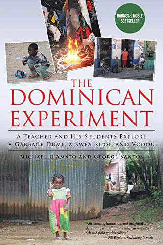 Imagen de archivo de The Dominican Experiment: A Teacher and His Students Explore a Garbage Dump, a Sweatshop, and Vodou a la venta por Chiron Media